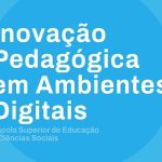Candidaturas abertas para Mestrado e Microcredenciais em Inovação Pedagógica em Ambientes Digitais